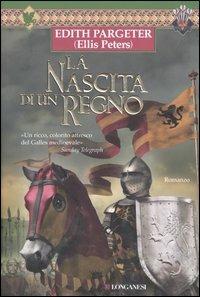 La nascita di un regno - Edith Pargeter - Libro Longanesi 2006, La Gaja scienza | Libraccio.it