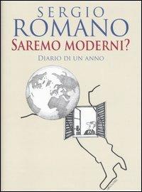 Saremo moderni? Diario di un anno - Sergio Romano - Libro Longanesi 2007, Nuovo Cammeo | Libraccio.it