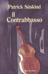 Il contrabbasso - Patrick Süskind - Libro Longanesi 2006, La Gaja scienza | Libraccio.it