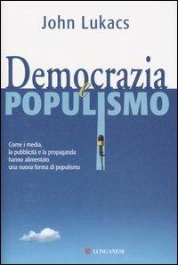 Democrazia e populismo - John Lukács - Libro Longanesi 2006, Il Cammeo | Libraccio.it