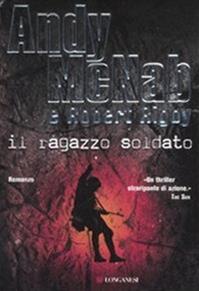 Il ragazzo soldato - Andy McNab, Robert Rigby - Libro Longanesi 2008, La Gaja scienza | Libraccio.it