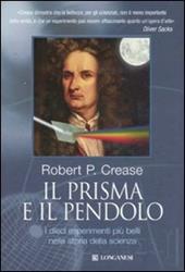 Il prisma e il pendolo. I dieci esperimenti più belli nella storia della scienza. Ediz. illustrata