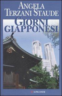 Giorni giapponesi - Angela Terzani Staude - Libro Longanesi 2006, Il Cammeo | Libraccio.it