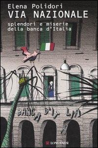 Via Nazionale. Splendori e miserie della Banca d'Italia - Elena Polidori - Libro Longanesi 2006, Il Cammeo | Libraccio.it
