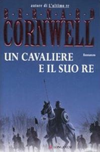 Un cavaliere e il suo re. Le storie dei re sassoni - Bernard Cornwell - Libro Longanesi 2007, La Gaja scienza | Libraccio.it