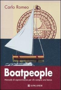 Boatpeople. Manuale di sopravvivenza per chi compra una barca - Carlo Romeo - Libro Longanesi 2007, I libri del mare | Libraccio.it
