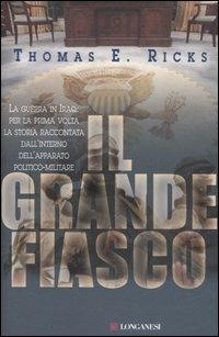 Il grande fiasco. L'avventura militare americana in Iraq - Thomas E. Ricks - Libro Longanesi 2006, Il Cammeo | Libraccio.it