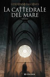 La cattedrale del mare - Ildefonso Falcones - Libro Longanesi 2007, La Gaja scienza | Libraccio.it