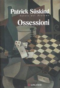 Ossessioni. Tre racconti e una riflessione - Patrick Süskind - Libro Longanesi 2007, La Gaja scienza | Libraccio.it