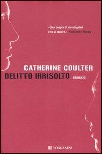 Delitto irrisolto - Catherine Coulter - Libro Longanesi 2008, La Gaja scienza | Libraccio.it