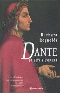 Dante. La vita e l'opera - Barbara Reynolds - Libro Longanesi 2007, Il Cammeo | Libraccio.it