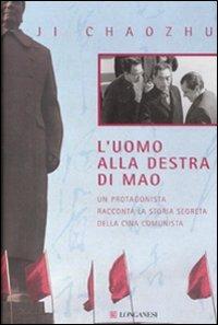 L'uomo alla destra di Mao. Un protagonista racconta la storia segreta della Cina comunista - Ji Chaozhu - Libro Longanesi 2008, Il Cammeo | Libraccio.it