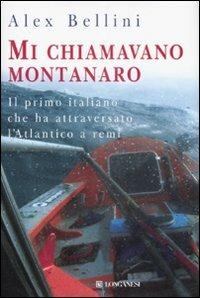 Mi chiamavano montanaro - Alex Bellini - Libro Longanesi 2007, I libri del mare | Libraccio.it
