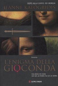 L'enigma della Gioconda - Jeanne Kalogridis - Libro Longanesi 2007, La Gaja scienza | Libraccio.it