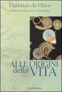 Alle origini della vita - Christian De Duve - Libro Longanesi 2008, La lente di Galileo | Libraccio.it
