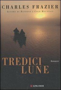 Tredici lune - Charles Frazier - Libro Longanesi 2007, La Gaja scienza | Libraccio.it