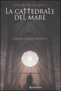 La cattedrale del mare. Ediz. illustrata - Ildefonso Falcones - Libro Longanesi 2007, La Gaja scienza | Libraccio.it