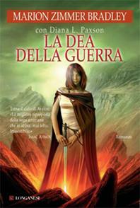 La dea della guerra - Marion Zimmer Bradley, Diana L. Paxson - Libro Longanesi 2008, La Gaja scienza | Libraccio.it