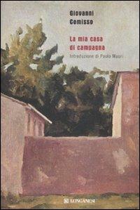La mia casa di campagna - Giovanni Comisso - Libro Longanesi 2008, Biblioteca di narratori | Libraccio.it