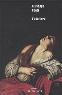 L' adultera - Giuseppe Conte - Libro Longanesi 2008, Biblioteca di narratori | Libraccio.it