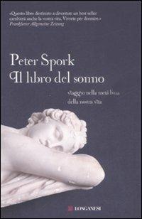 Il libro del sonno. Viaggio nella metà buia della nostra vita - Peter Spork - Libro Longanesi 2008, Il Cammeo | Libraccio.it