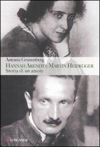 Hannah Arendt e Martin Heidegger. Storia di un amore - Antonia Grunenberg - Libro Longanesi 2009, Il Cammeo | Libraccio.it