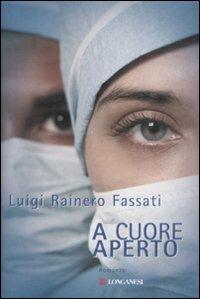 A cuore aperto - Luigi Rainero Fassati - Libro Longanesi 2008, La Gaja scienza | Libraccio.it