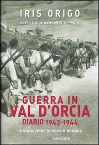 Guerra in Val d'Orcia. Diario 1943-1944 - Iris Origo - Libro Longanesi 2010, Il Cammeo | Libraccio.it