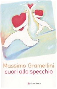 Cuori allo specchio - Massimo Gramellini - Libro Longanesi 2008, Il Cammeo | Libraccio.it