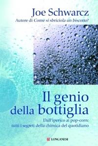 Il genio della bottiglia. La chimica del quotidiano e i suoi segreti - Joe Schwarcz - Libro Longanesi 2010, La lente di Galileo | Libraccio.it