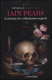 La donna che collezionava segreti - Iain Pears - Libro Longanesi 2011, La Gaja scienza | Libraccio.it