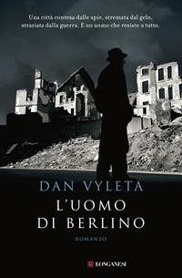 L' uomo di Berlino - Dan Vyleta - Libro Longanesi 2011, La Gaja scienza | Libraccio.it
