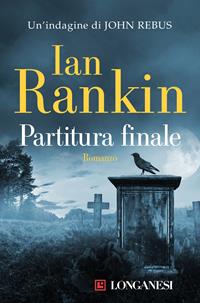 Partitura finale. Un'indagine di John Rebus - Ian Rankin - Libro Longanesi 2009, La Gaja scienza | Libraccio.it