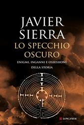 Lo specchio oscuro. Enigmi, inganni e ossessioni della storia