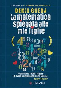 La matematica spiegata alle mie figlie - Denis Guedj - Libro Longanesi 2009, Il piccolo Cammeo | Libraccio.it