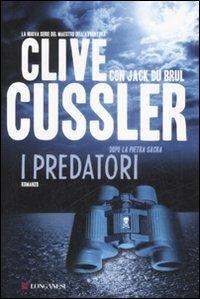 I predatori - Clive Cussler, Jack Du Brul - Libro Longanesi 2009, La Gaja scienza | Libraccio.it
