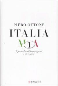 Italia mia. Il paese che abbiamo sognato e che non c'è - Piero Ottone - Libro Longanesi 2009, Il Cammeo | Libraccio.it