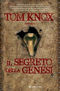 Il segreto della Genesi - Tom Knox - Libro Longanesi 2009, La Gaja scienza | Libraccio.it