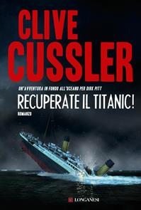 Recuperate il Titanic! - Clive Cussler - Libro Longanesi 2012, La Gaja scienza | Libraccio.it