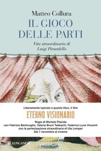 Il gioco delle parti. Vita straordinaria di Luigi Pirandello - Matteo Collura - Libro Longanesi 2010, Il Cammeo | Libraccio.it
