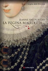 La regina maledetta - Jeanne Kalogridis - Libro Longanesi 2010, La Gaja scienza | Libraccio.it