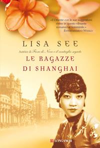 Le ragazze di Shanghai - Lisa See - Libro Longanesi 2009, La Gaja scienza | Libraccio.it