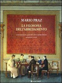 La filosofia dell'arredamento. I mutamenti nel gusto della decorazione interna attraverso i secoli - Mario Praz - Libro Longanesi 2009, I marmi | Libraccio.it