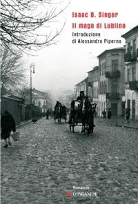 Il mago di Lublino - Isaac Bashevis Singer - Libro Longanesi 2009, Biblioteca di narratori | Libraccio.it