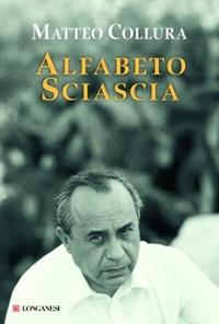 Alfabeto Sciascia - Matteo Collura - Libro Longanesi 2009, Il Cammeo | Libraccio.it