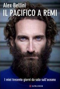 Il Pacifico a remi. I miei trecento giorni da solo sull'oceano - Alex Bellini - Libro Longanesi 2010, I libri del mare | Libraccio.it