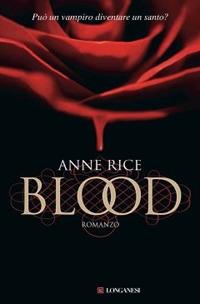 Blood - Anne Rice - Libro Longanesi 2010, La Gaja scienza | Libraccio.it