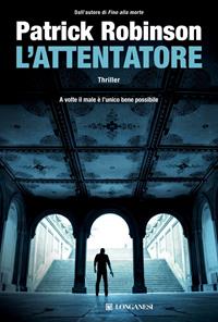 L' attentatore - Patrick Robinson - Libro Longanesi 2010, La Gaja scienza | Libraccio.it