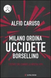 Milano ordina uccidete Borsellino - Alfio Caruso - Libro Longanesi 2010, Le spade | Libraccio.it
