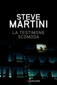 La testimone scomoda - Steve Martini - Libro Longanesi 2010, La Gaja scienza | Libraccio.it